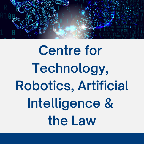 Centre for Technology, Robotics, Artificial Intelligence &amp; the Law